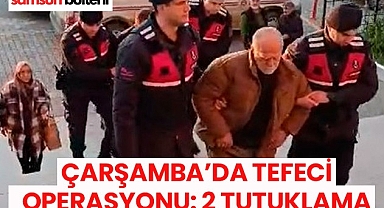 Çarşamba’da Tefeci Operasyonu 2 Tutuklama