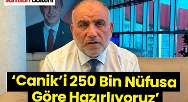 İbrahim Sandıkçı, ' Canik'i 250 Bin Nüfusa Göre Hazırlıyoruz'