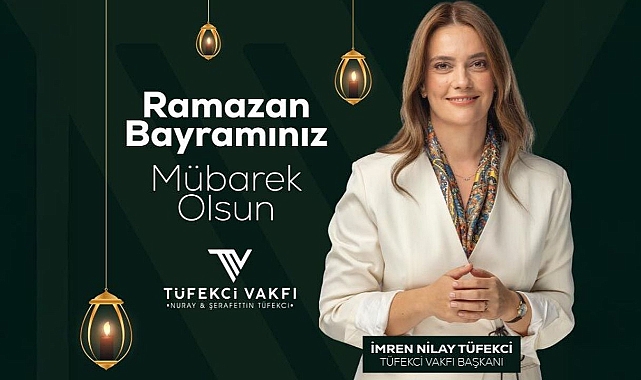 Tüfekci Vakfı Başkanı İmren Nilay Tüfekci'den Ramazan Bayramı Mesajı