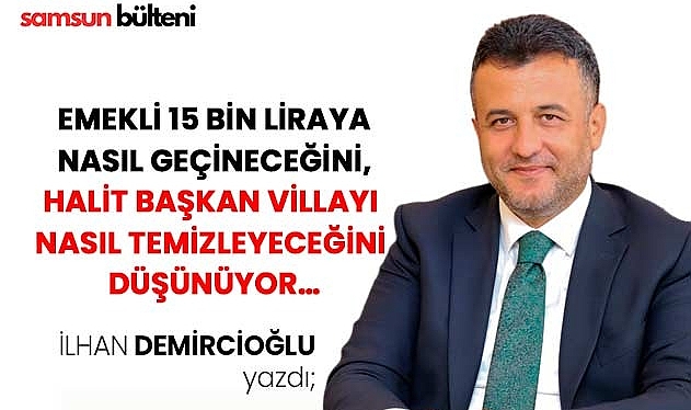 Emekli 15 bin Liraya Nasıl Geçineceğini, Halit Başkan Villayı Nasıl Temizleyeceğini Düşünüyor…