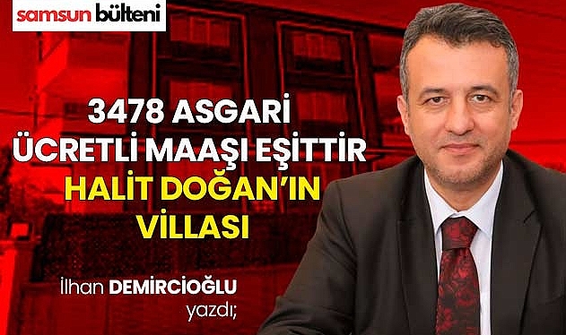3 Bin 478 Asgari Ücretli Maaşı Eşittir Halit Doğan'ın Villası…
