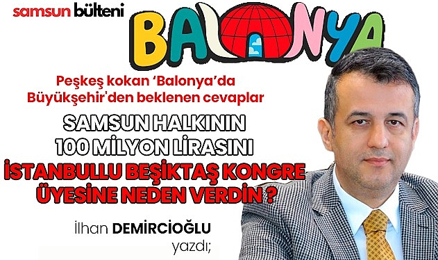 Samsun Halkının 100 Milyon Lirasını Beşiktaş Kongre Üyesine Neden Peşkeş Çektin…