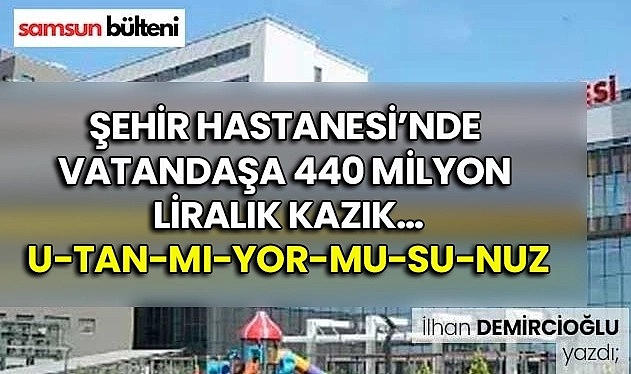 Şehir Hastanesi'nde Vatandaşa 440 Milyon Liralık Kazık….